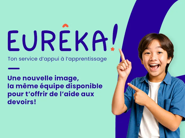 Banderole promotionnelle du service Eurêka! Logo : Eureka! Ton service d’appui à l’apprentissage Info : As-tu besoin d’aide pendant tes devoirs?  Image : Un garçon souriant.